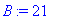 B := 21